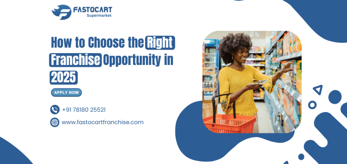 How to Choose the Right Franchise Opportunity in 2025