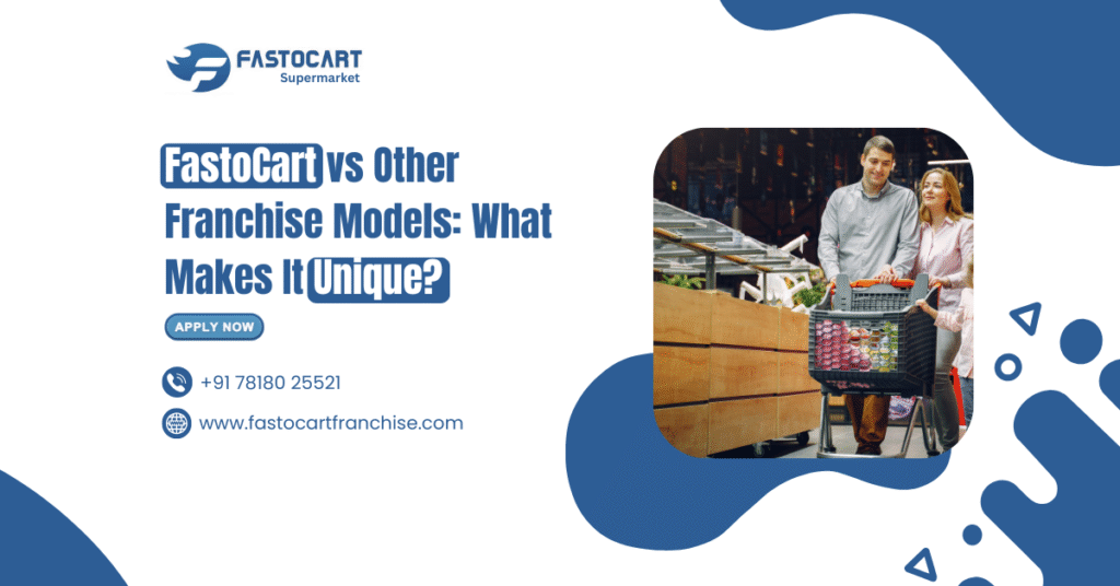 FastoCart vs Other Franchise Models: What Makes It Unique?
