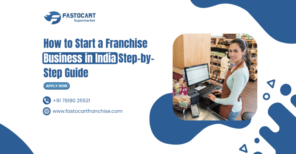 How to Start a Franchise Business in India: Step-by-Step Guide